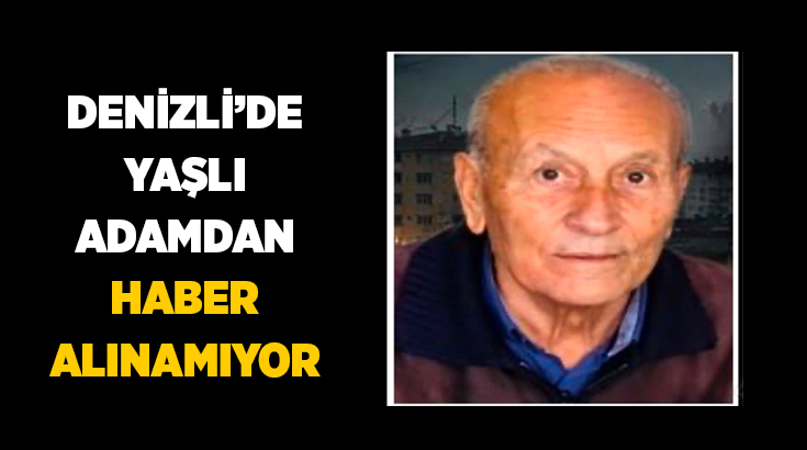 Denizli’de yaşayan 79 yaşındaki Alzheimer hastası yaşlı adamdan haber alınamıyor.
