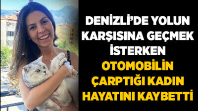 Denizli’nin Pamukkale ilçesinde yolun karşısına geçmeye çalışırken otomobilin çarptığı 34