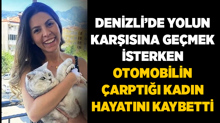 Denizli’nin Pamukkale ilçesinde yolun karşısına geçmeye çalışırken otomobilin çarptığı 34