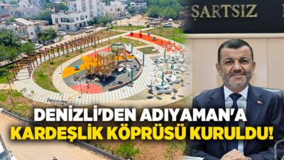 Denizli Büyükşehir Belediyesi’nin deprem sonrası dayanışma anlayışıyla Adıyaman’da hayata geçirdiği