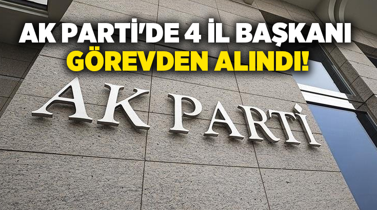 AK Parti'de 4 il başkanlığında değişikliğe gidildi. Cumhurbaşkanı ve AK