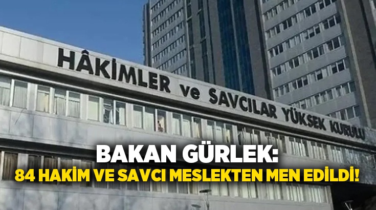 Adalet Bakanı Akın Gürlek, 84 hakim ve savcının meslekten men