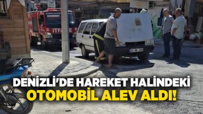 Denizli’nin Buldan ilçesinde hareket halindeyken bir anda alev alan otomobilde