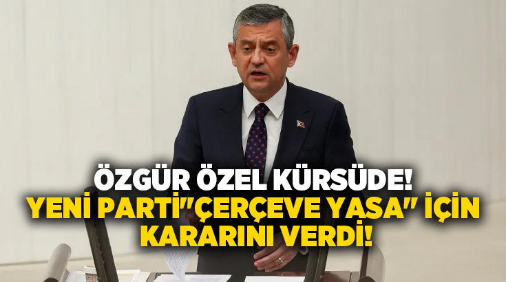 Yeni Parti Genel Başkanı Özgür Özel, TBMM Genel Kurulu'nda görüşülen