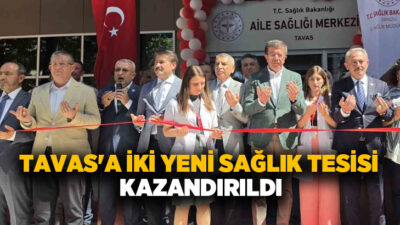 Denizli’nin Tavas ilçesi iki yeni sağlık tesisine kavuştu. Sağlık Bakanlığı