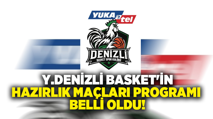 Y. Denizli Basket’in hazırlık maçları programı belli oldu. Denizli temsilcisi,