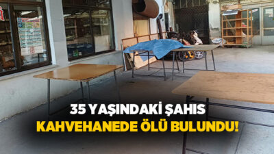Manisa’nın Salihli ilçesinde 35 yaşındaki şahıs bir kahvehanede ölü bulunurken,