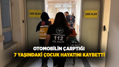 Adıyaman’da, yolun karşısına geçerken otomobilin çarptığı 7 yaşındaki çocuk hayatını