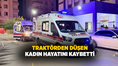 Adıyaman’ın Kahta ilçesinde traktörden düşerek tekerleğin altında kalan kadın hayatını
