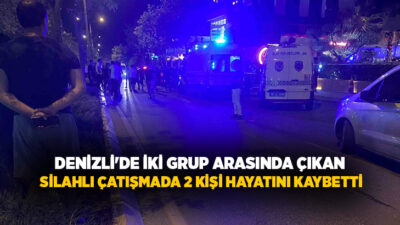 Denizli’nin Merkezefendi ilçesinde bir kafenin önünde iki grup arasında çıkan