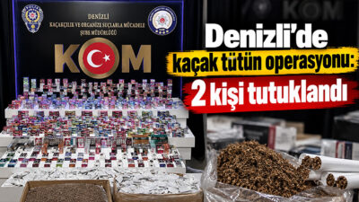 Denizli’de polis ekiplerinin kaçak tütün ve tütün mamullerine yönelik düzenlediği