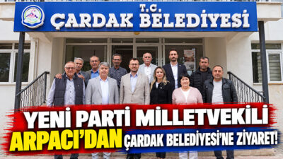 Yeni Parti Denizli Milletvekili Şeref Arpacı, Çardak Belediyesi’ni ziyaret ederek