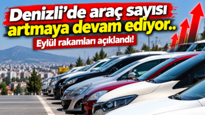 Denizli’de açıklanan motorlu kara taşıtları 2026 yılı Eylül ayı verilerine