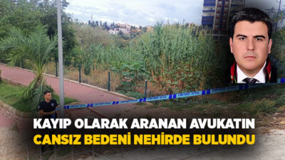 Mersin’in Silifke ilçesinde ailesinin kayıp başvurusunda bulunduğu 50 yaşındaki avukatın