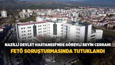  Aydın'ın Nazilli ilçesinde Devlet Hastanesi'nde görev yapan beyin cerrahı N.Ö.E.,