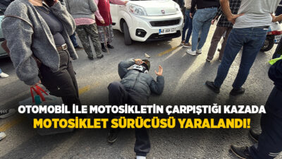 Muğla’nın Menteşe ilçesinde otomobil ile motosikletin çarpışması sonucu meydana gelen