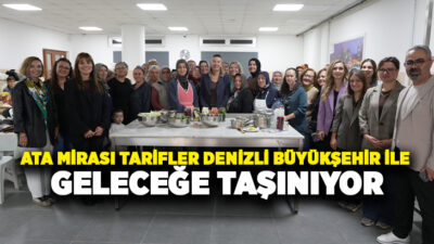Denizli Büyükşehir Belediyesi’nin geleneksel mutfak kültürünü yaşatmak amacıyla başlattığı atölye