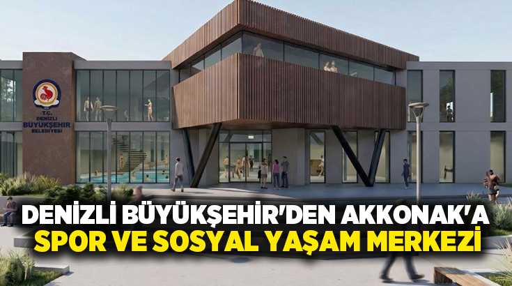 Denizli Büyükşehir Belediyesi, “Mutlu İnsanların Şehri” vizyonuyla Akkonak Mahallesi’ne dev