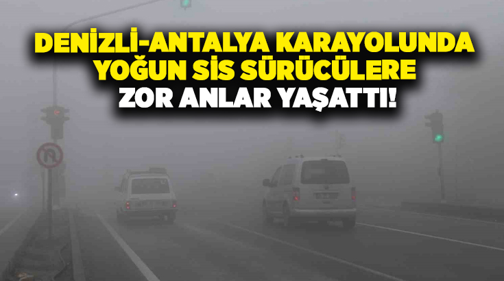 Denizli’nin Pamukkale ilçesinde etkisini artıran yoğun sis, Denizli-Antalya karayolunda ulaşımı