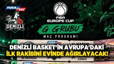 Y. Denizli Basket’in FIBA Europe Cup G Grubu’nda oynayacağı maçların