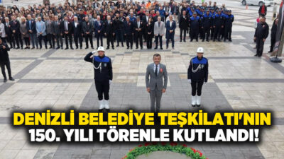 Denizli’de 30 Ekim 1876 yılında kurulan Belediye Teşkilatı’nın 150. yıl