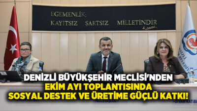 Denizli Büyükşehir Belediyesi Ekim Ayı Meclis Toplantısı’nda sosyal desteklerden eğitime,