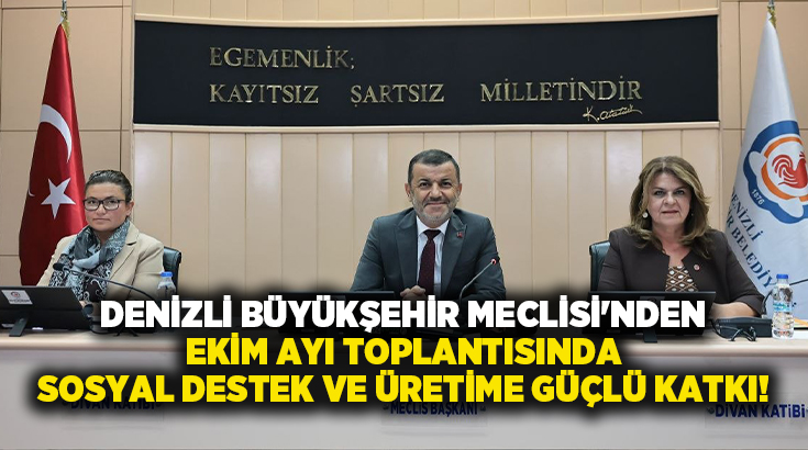 Denizli Büyükşehir Belediyesi Ekim Ayı Meclis Toplantısı’nda sosyal desteklerden eğitime,