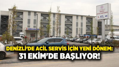 Denizli Devlet Hastanesi Acil Servisi, 31 Ekim Cumartesi gününden itibaren