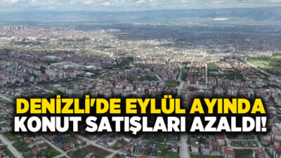 Türkiye İstatistik Kurumu’nun yayımladığı konut satış istatistiklerine göre, Denizli’de geçen