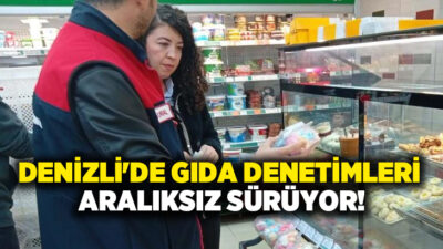 Denizli İl Tarım ve Orman Müdürlüğü koordinasyonunda, gıda güvenilirliğinin sağlanması
