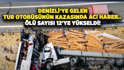 Bursa’dan Denizli’ye gelen tur otobüsünün karıştığı ve 11 kişinin hayatını