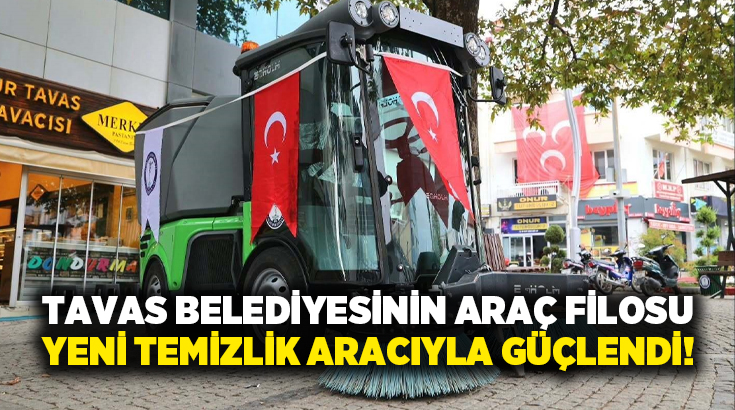 Tavas Belediyesi, ilçenin temizlik çalışmalarını daha hızlı ve etkin yürütmek