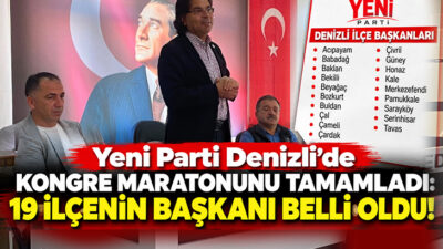 Yeni Parti Denizli teşkilatında 26 Eylül’de başlayan ilçe kongreleri sona