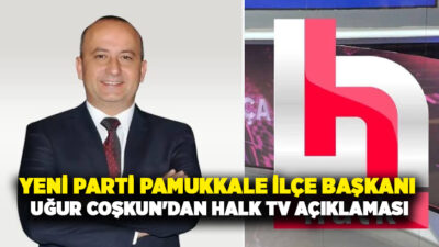 Yeni Parti Pamukkale İlçe Başkanı Av. Uğur Coşkun, Halk TV’ye