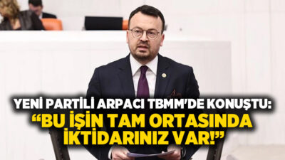 YENİ Parti Denizli Milletvekili Şeref Arpacı, TBMM Genel Kurulu’nda yaptığı